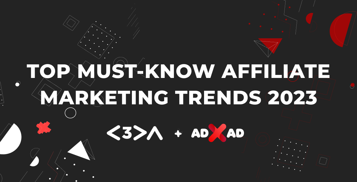 ADxAD & C3PA. Top must-know affiliate marketing trends 2023.