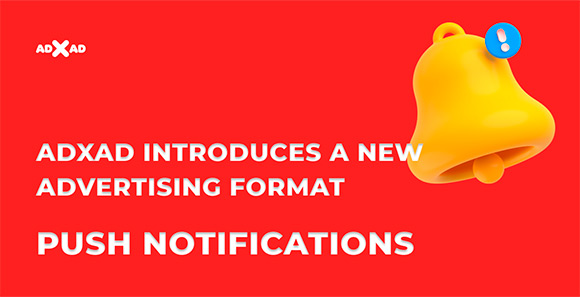 ADxAD introduces a new advertising format – push notifications!